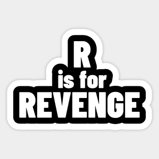 R Is For Revenge. Funny Sarcastic NSFW Rude Inappropriate Saying Sticker